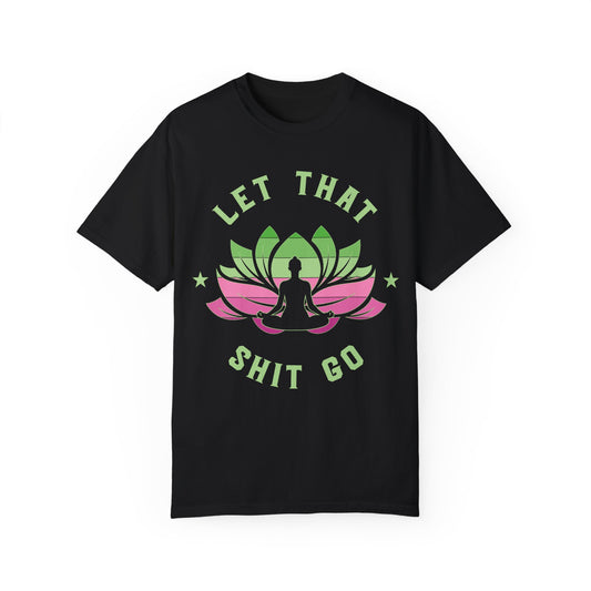 Mindfulness T-Shirt, Eco-Friendly Tee, Let That Shit Go Shirt, Yoga Apparel, Relaxation Gift, Meditation Top