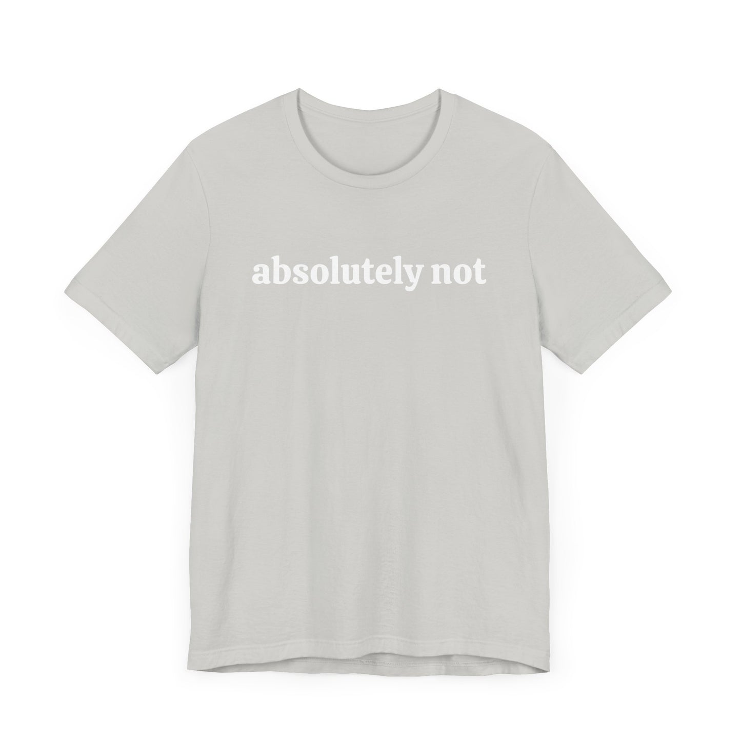 Absolutely Not Short Sleeve Tee