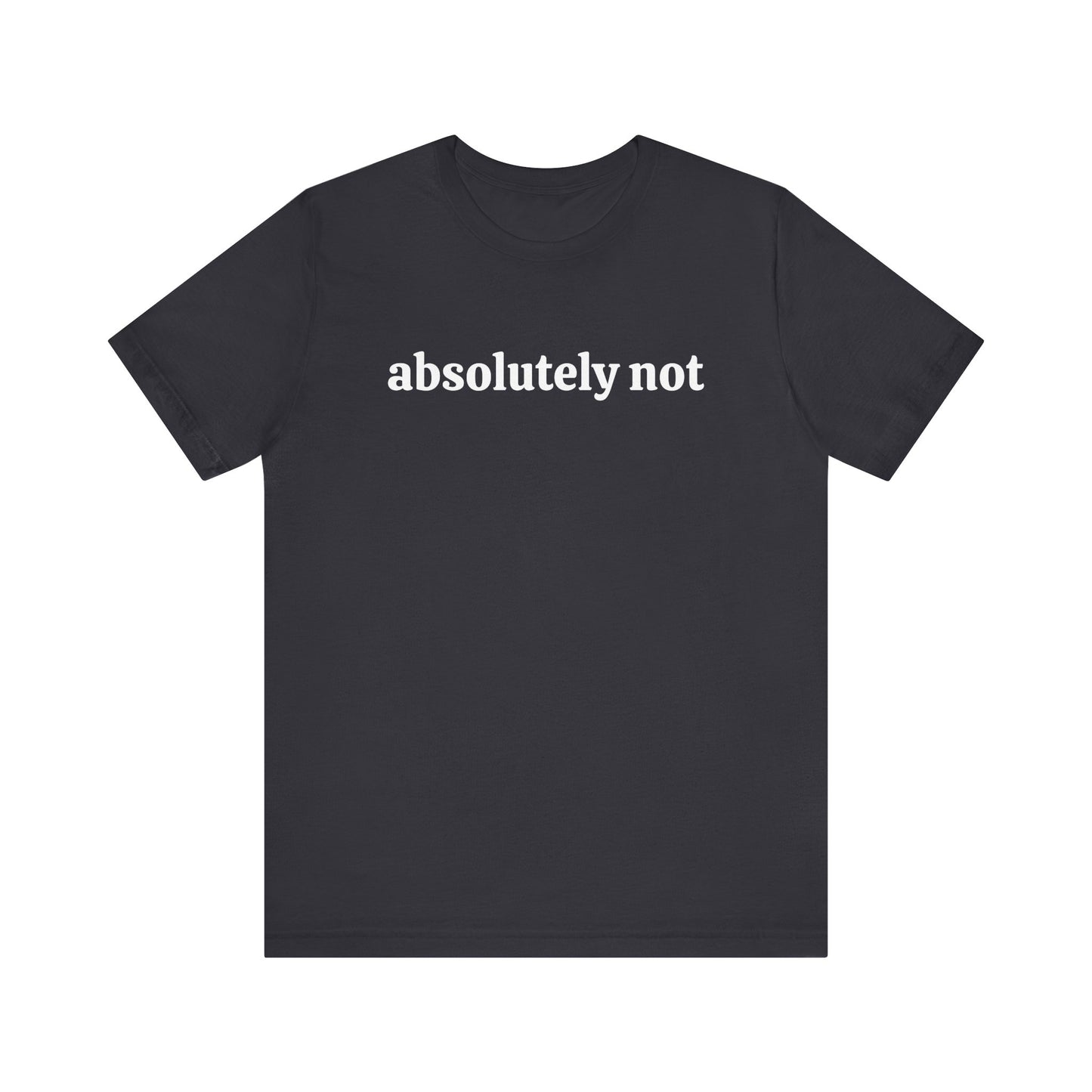 Absolutely Not Short Sleeve Tee