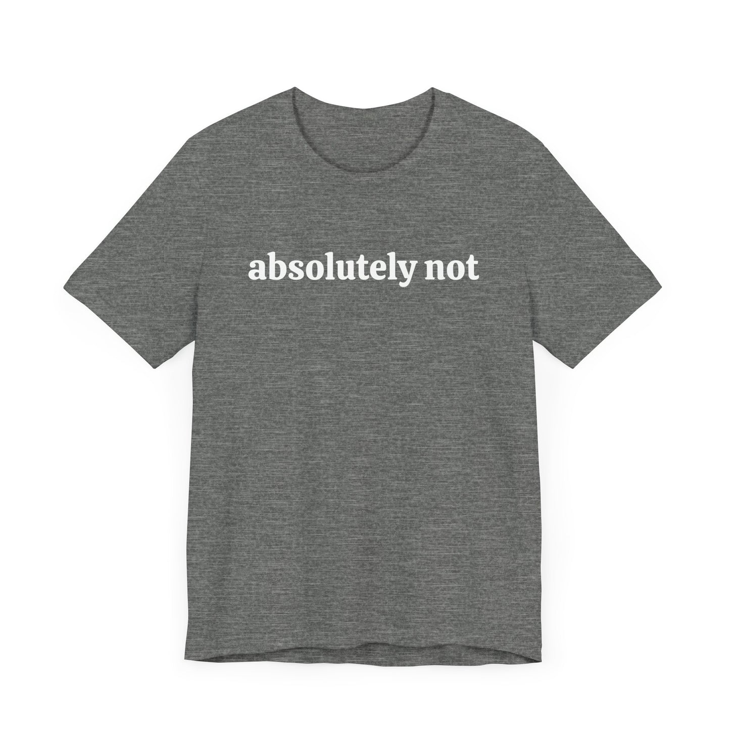 Absolutely Not Short Sleeve Tee