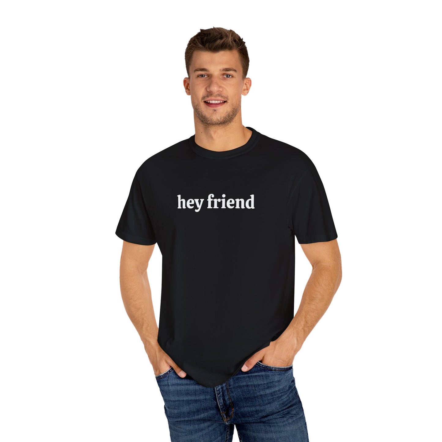 Hey Friend Tee ~ Unisex