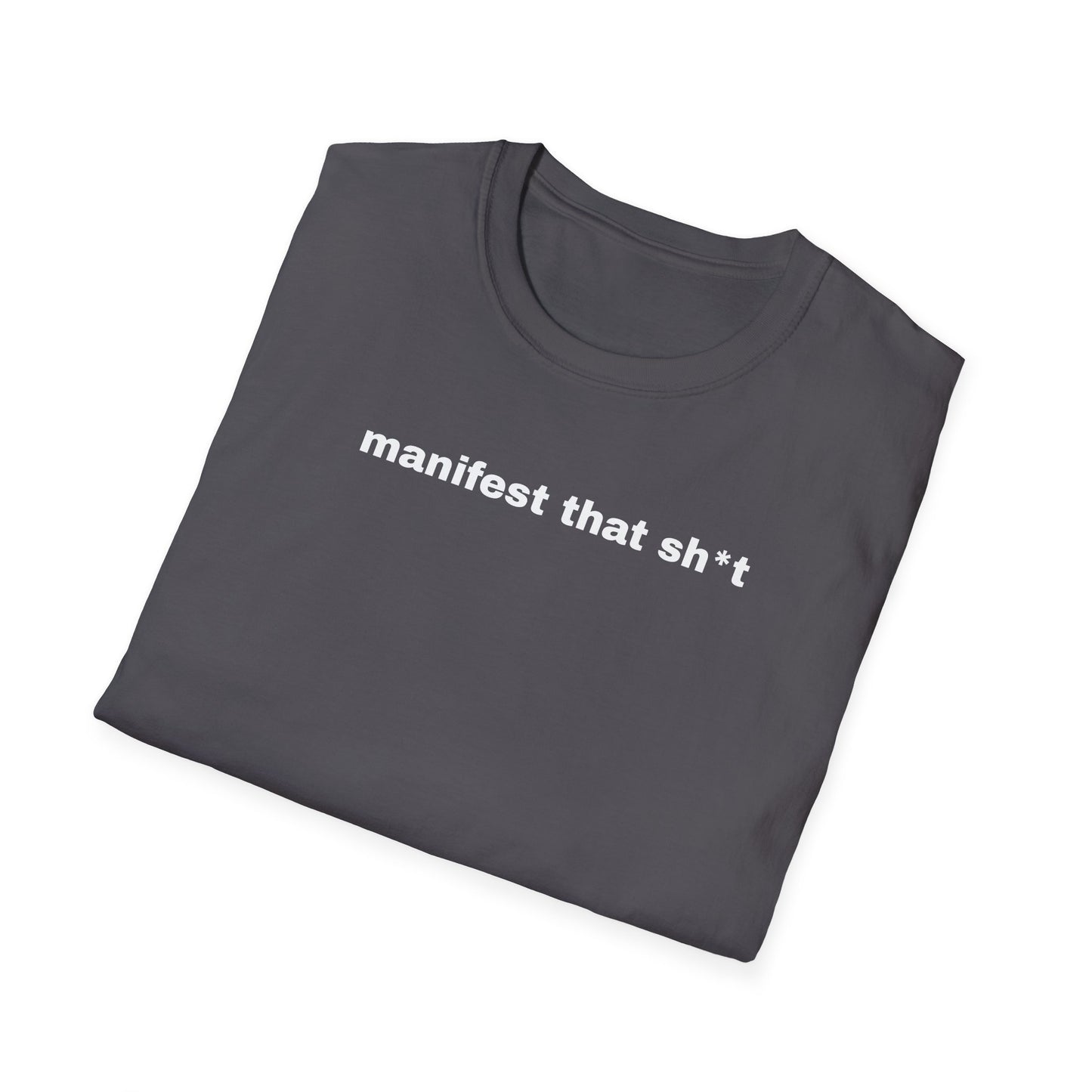 Manifest That Sh*t Unisex Softstyle T-Shirt - Positive Vibes Tee