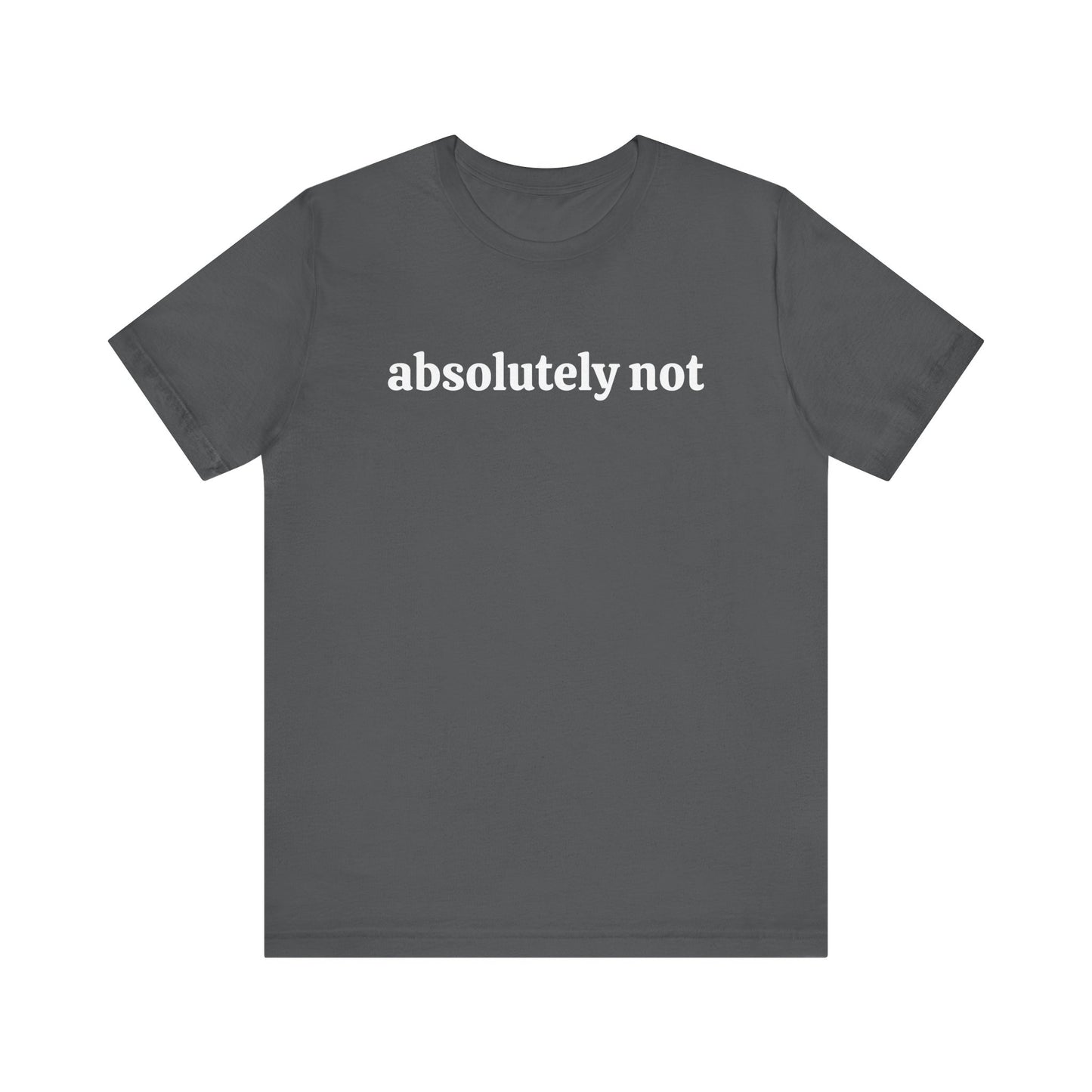 Absolutely Not Short Sleeve Tee