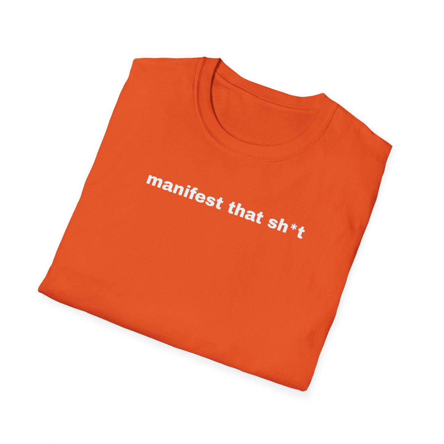 Manifest That Sh*t Unisex Softstyle T-Shirt - Positive Vibes Tee
