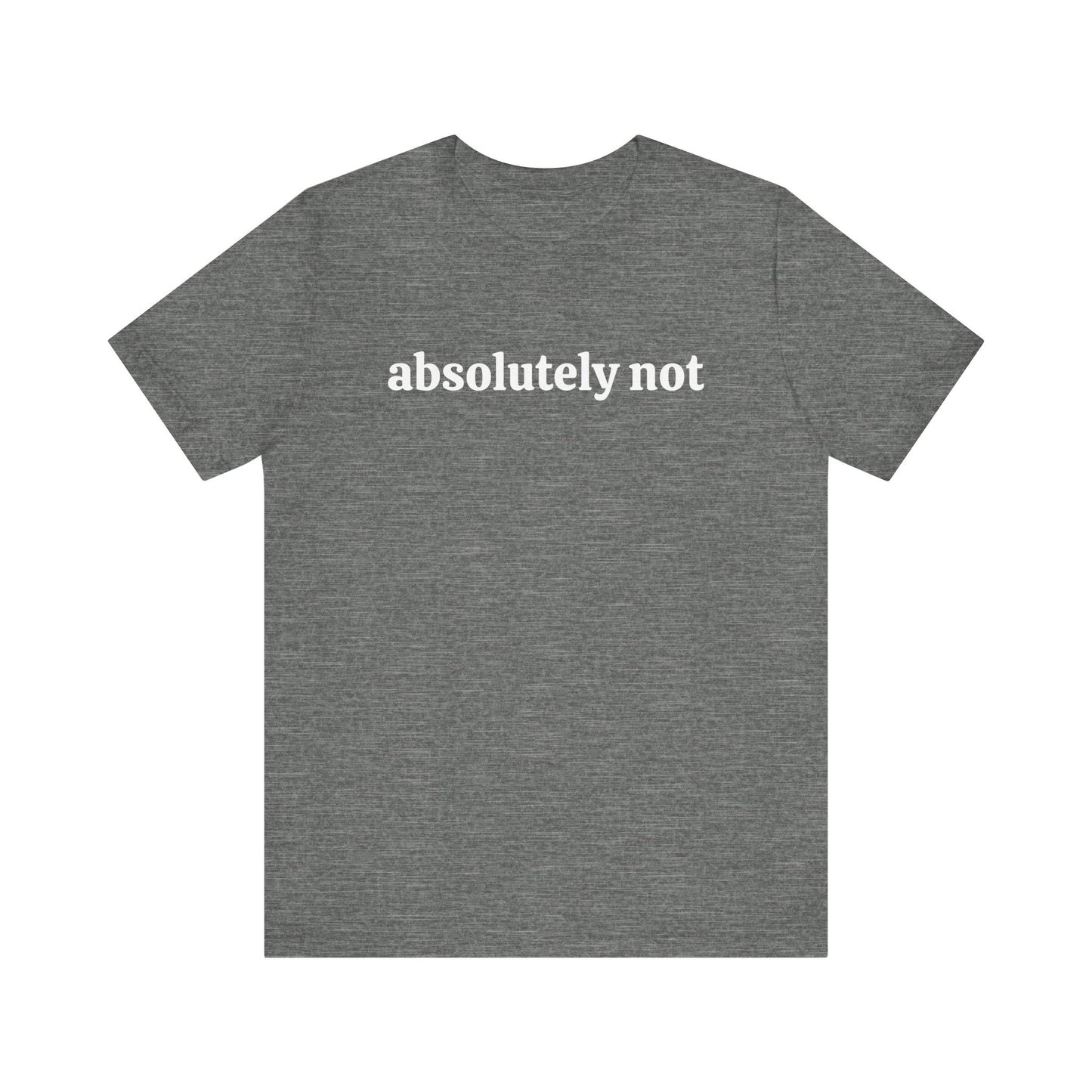 Absolutely Not Short Sleeve Tee