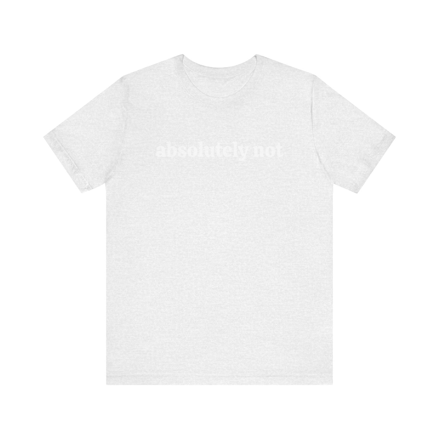 Absolutely Not Short Sleeve Tee