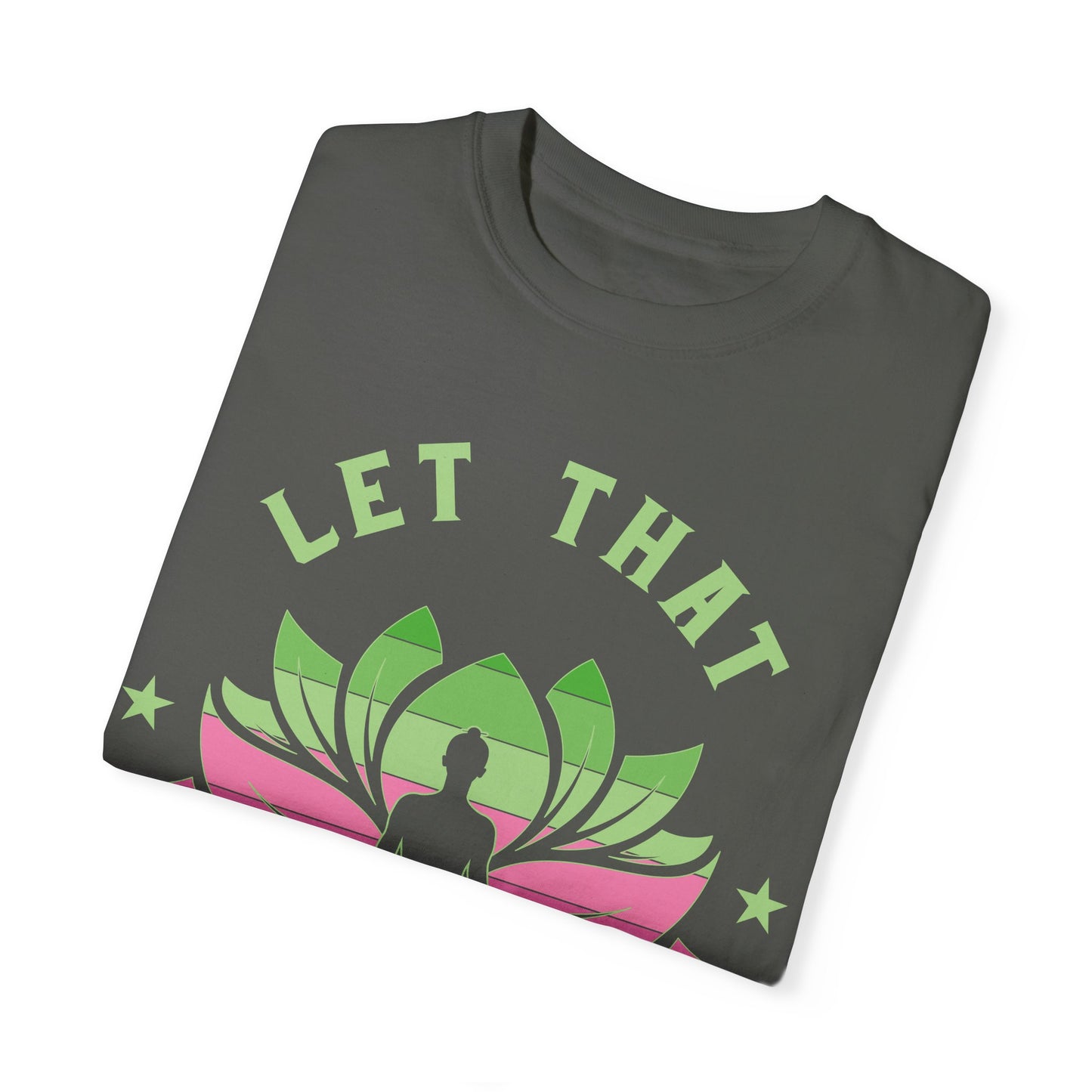 Mindfulness T-Shirt, Eco-Friendly Tee, Let That Shit Go Shirt, Yoga Apparel, Relaxation Gift, Meditation Top
