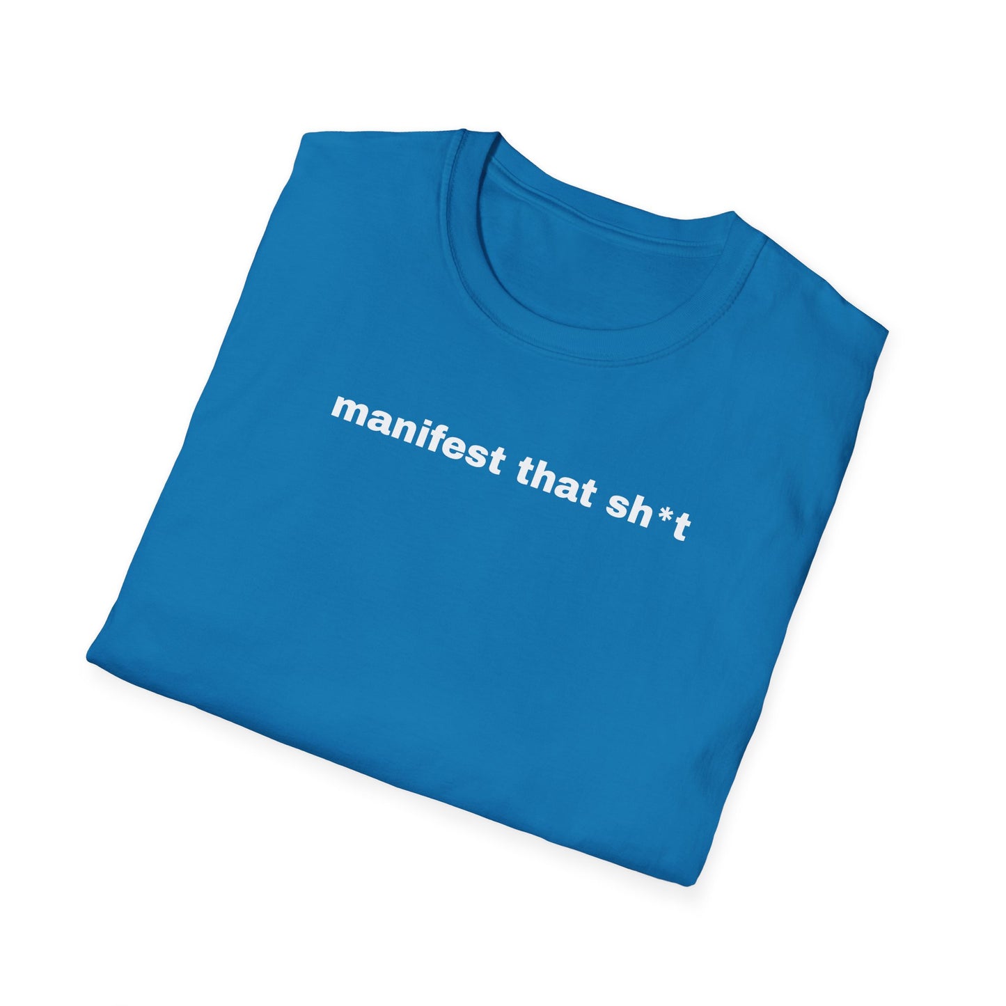 Manifest That Sh*t Unisex Softstyle T-Shirt - Positive Vibes Tee