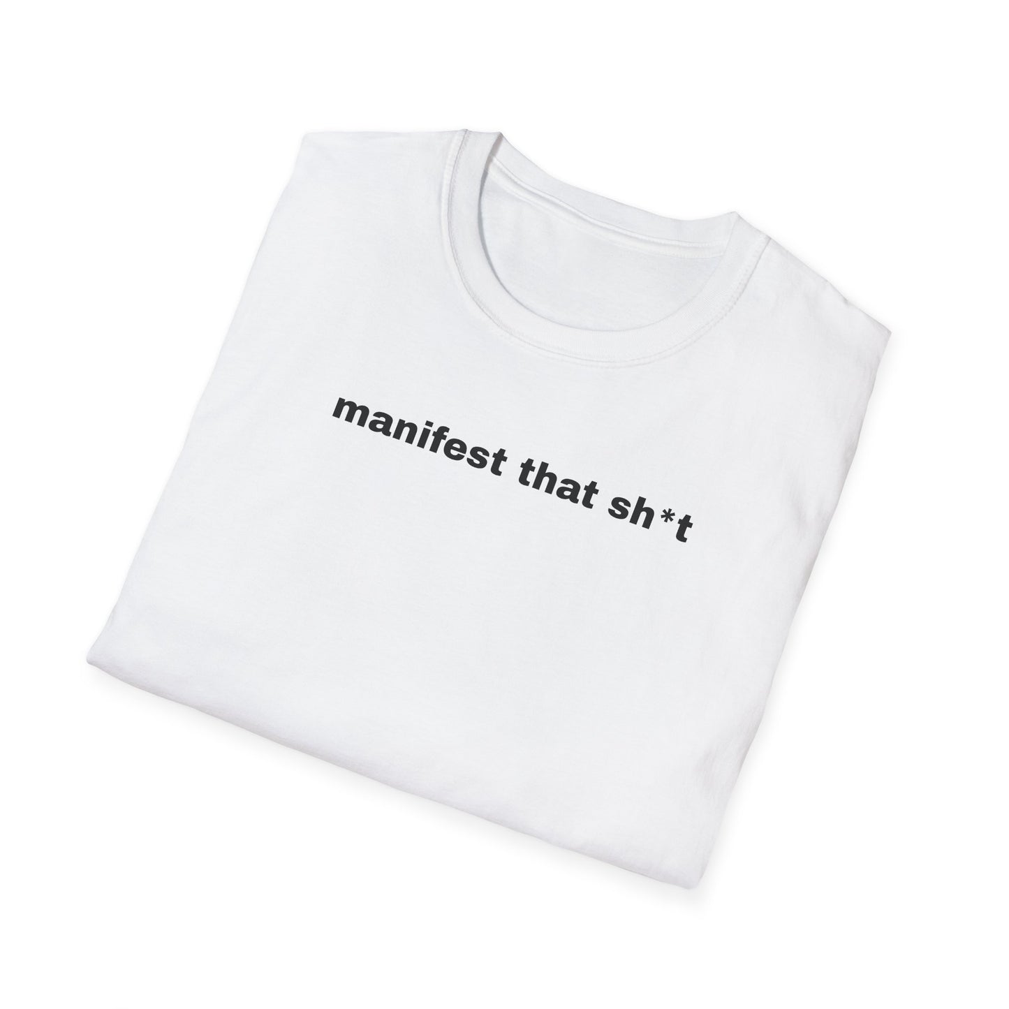 Manifest That Sh*t Unisex Softstyle T-Shirt - Positive Vibes Tee