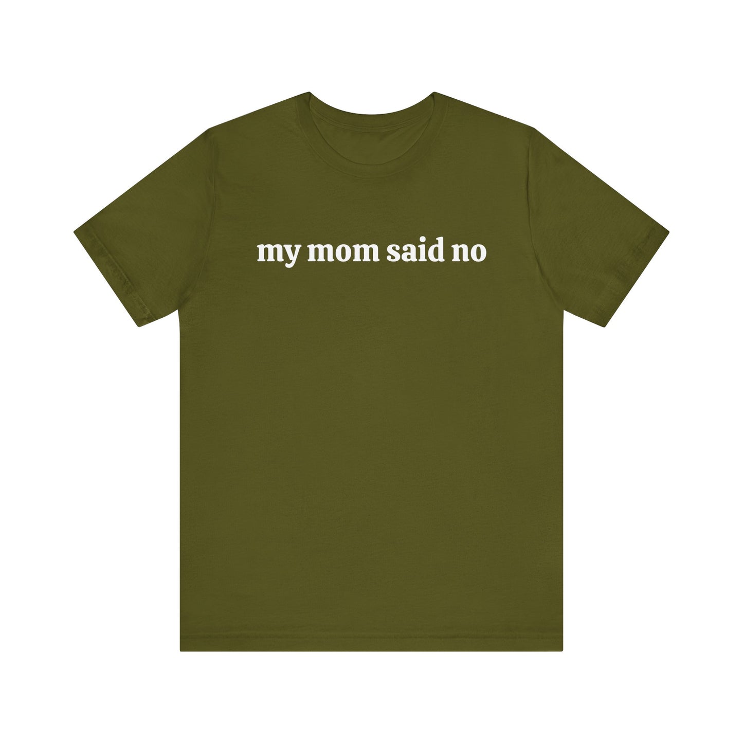 My Mom Said No  Short Sleeve Tee