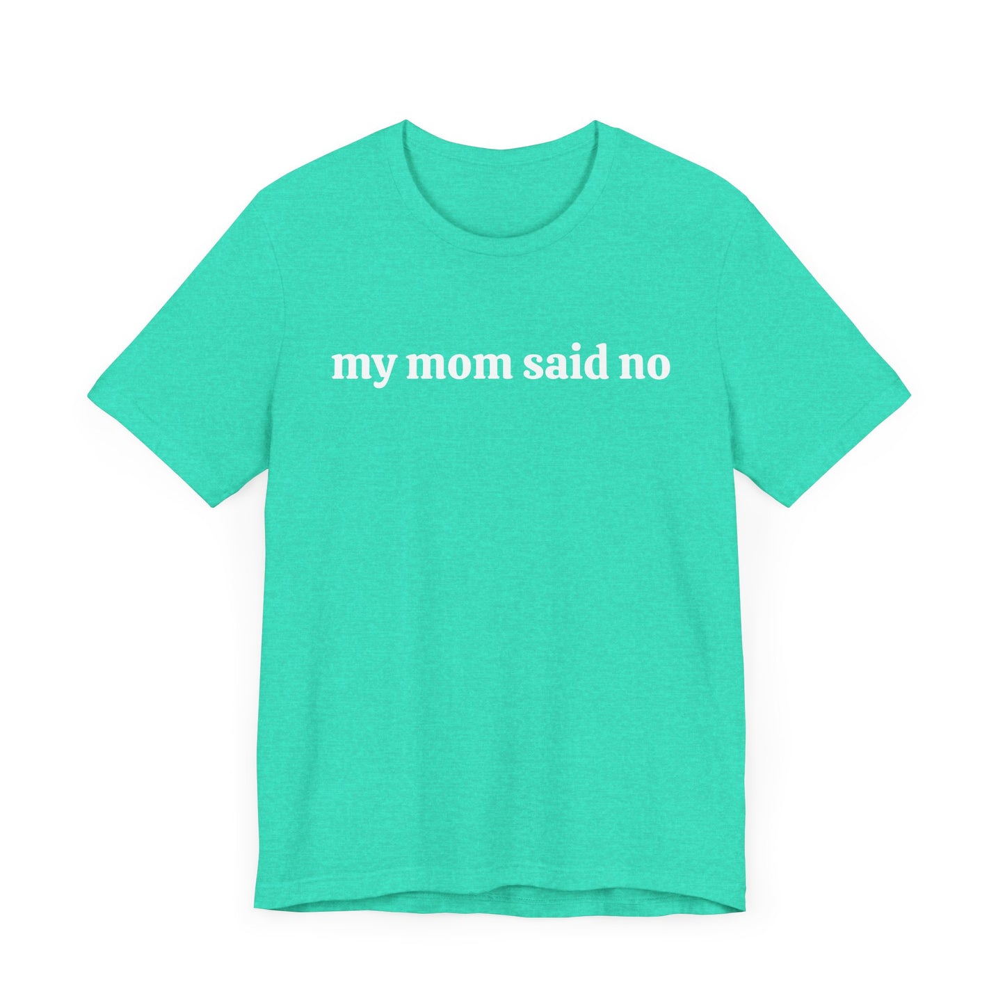 My Mom Said No  Short Sleeve Tee