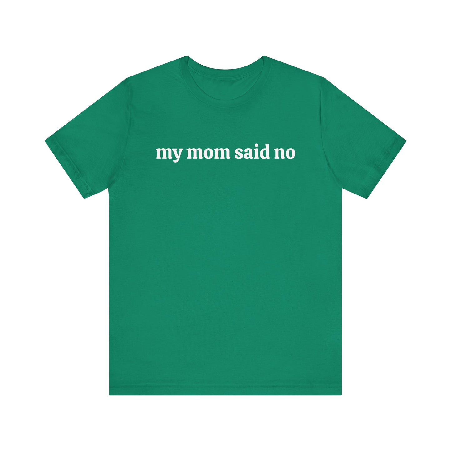 My Mom Said No  Short Sleeve Tee