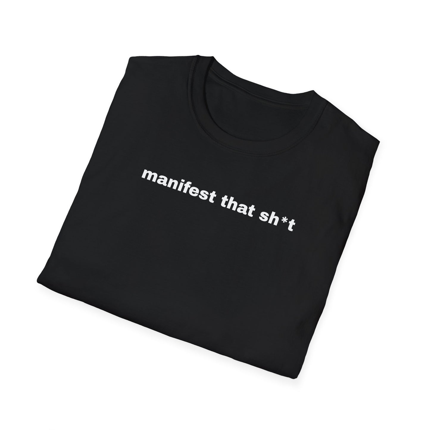 Manifest That Sh*t Unisex Softstyle T-Shirt - Positive Vibes Tee