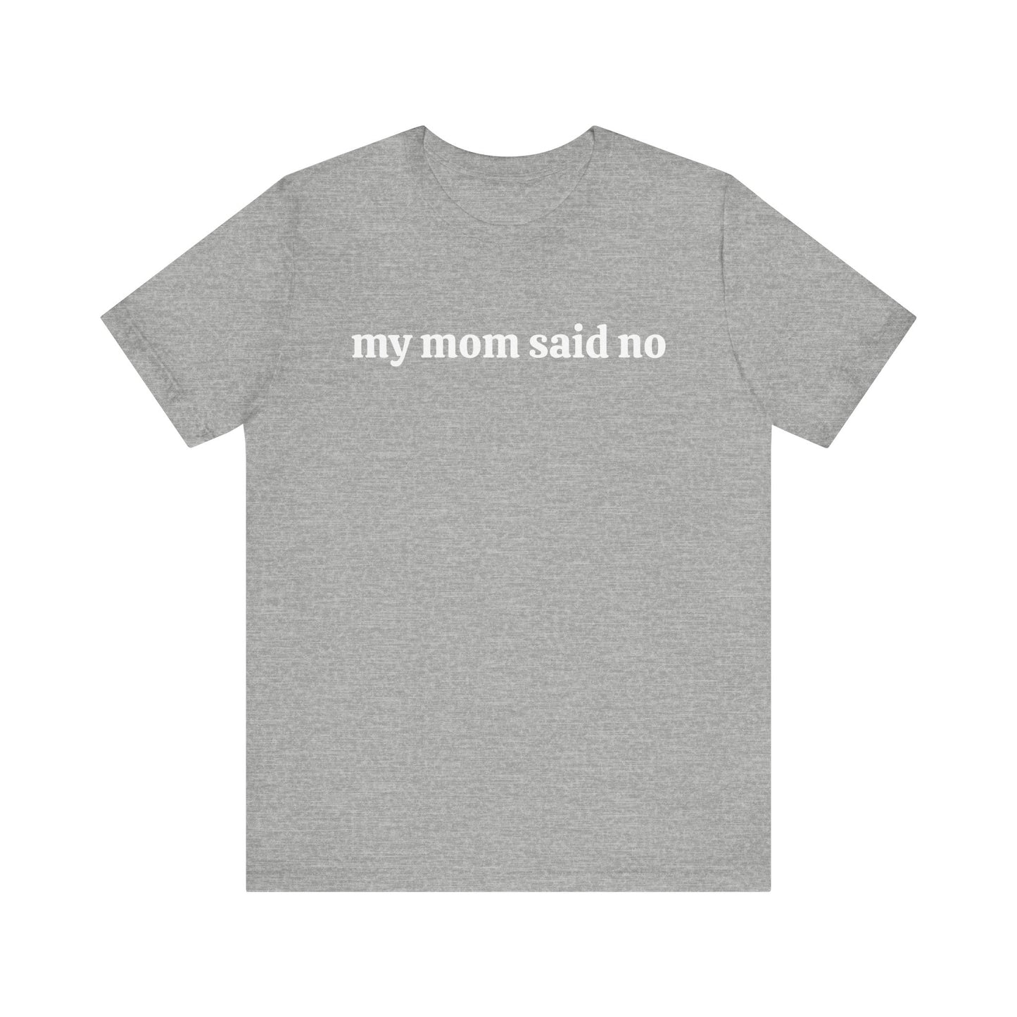 My Mom Said No  Short Sleeve Tee