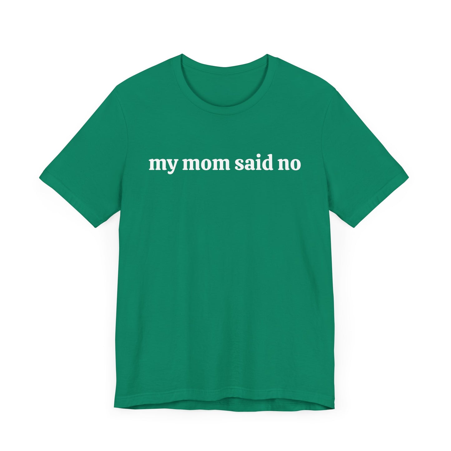 My Mom Said No  Short Sleeve Tee