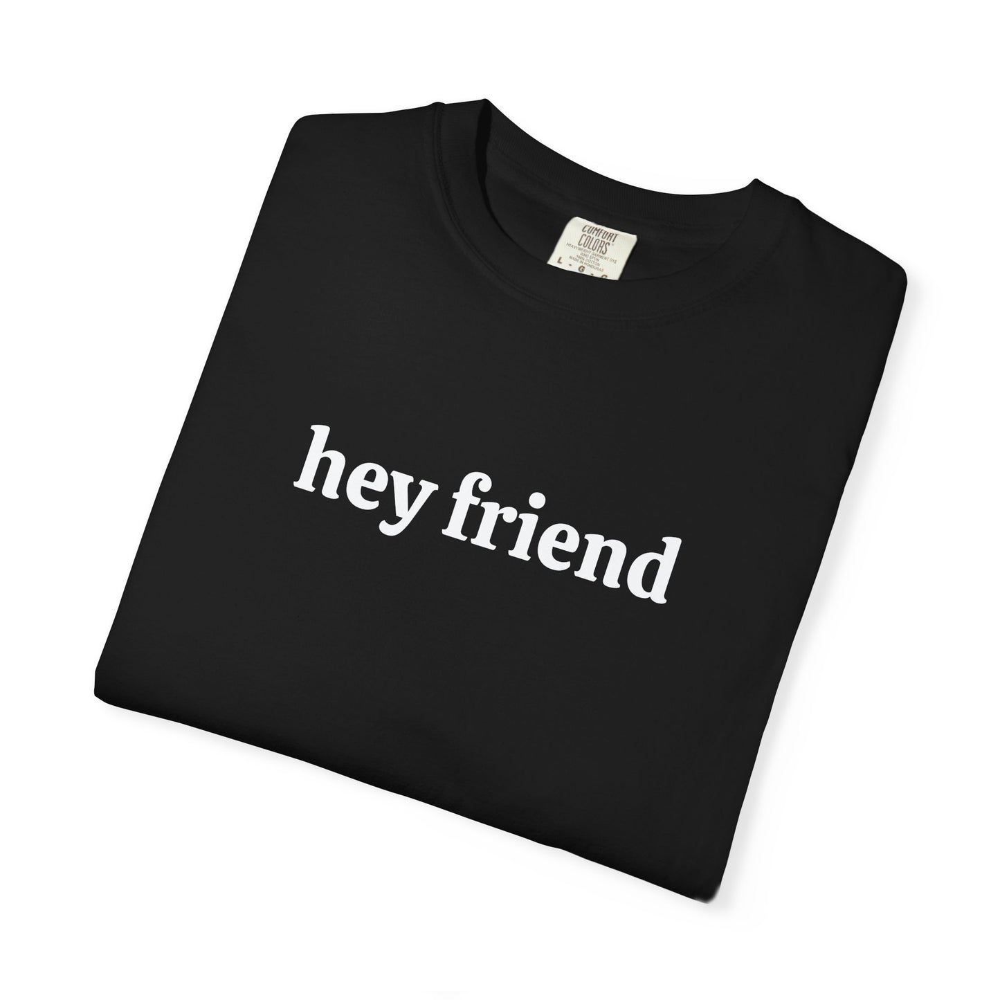 Hey Friend Tee ~ Unisex