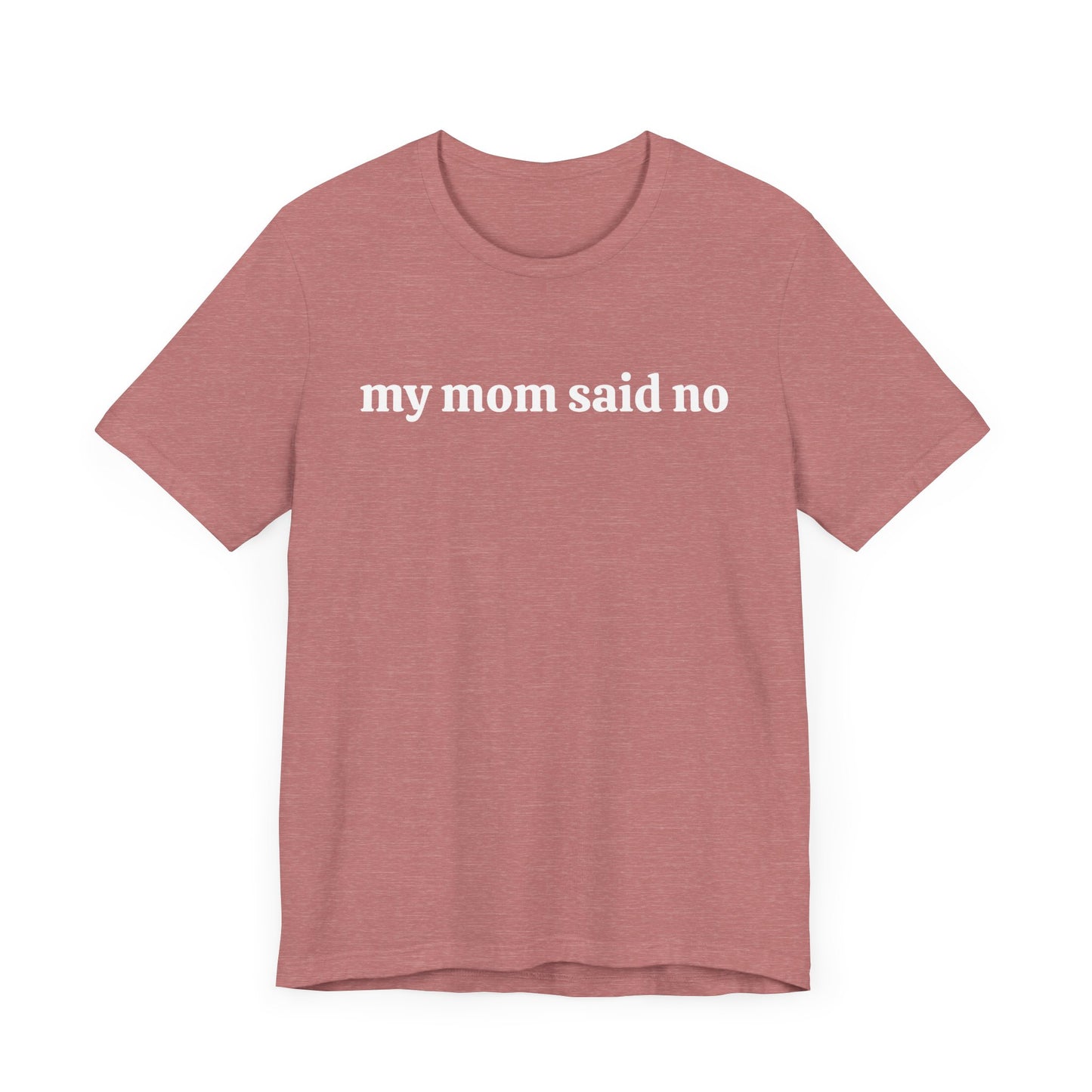 My Mom Said No  Short Sleeve Tee