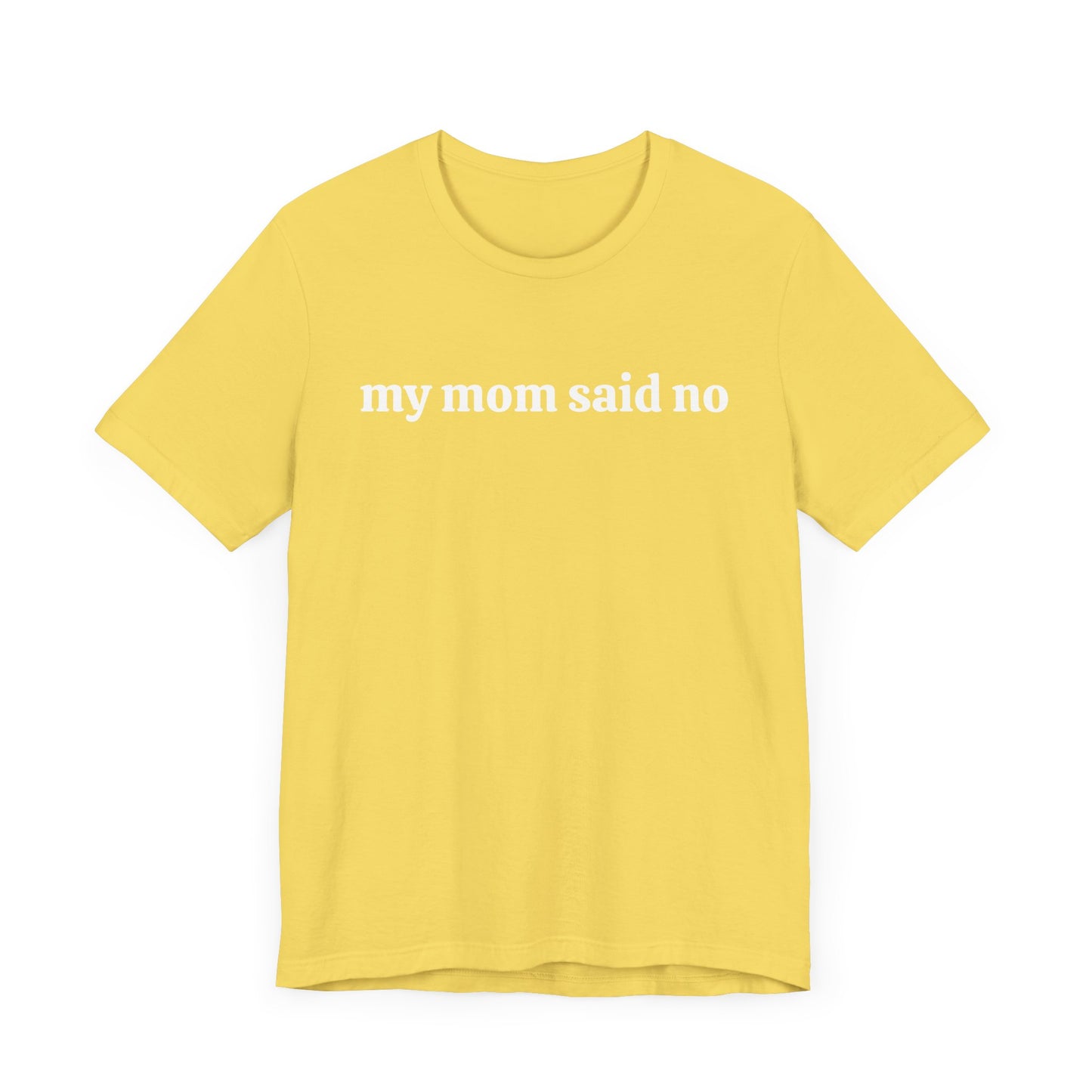 My Mom Said No  Short Sleeve Tee