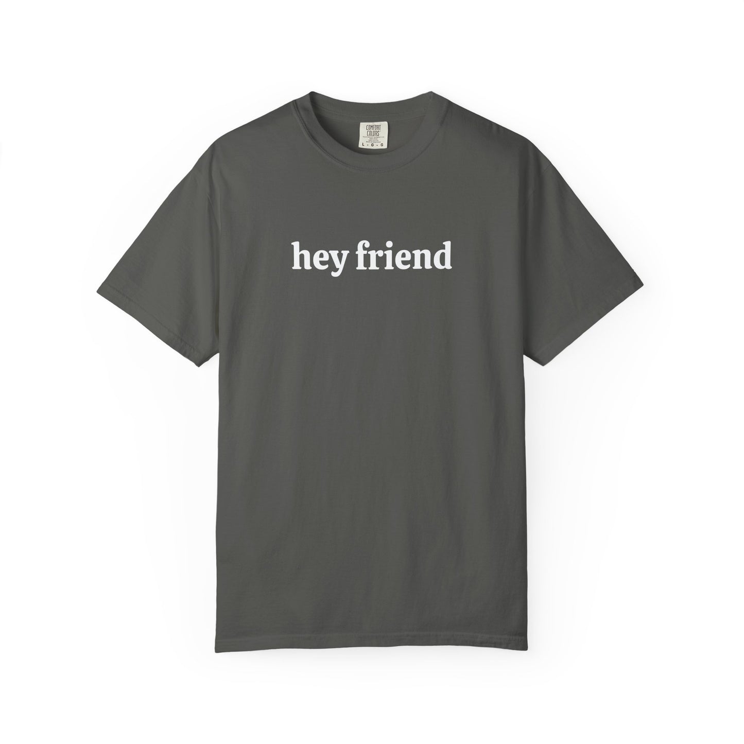 Hey Friend Tee ~ Unisex