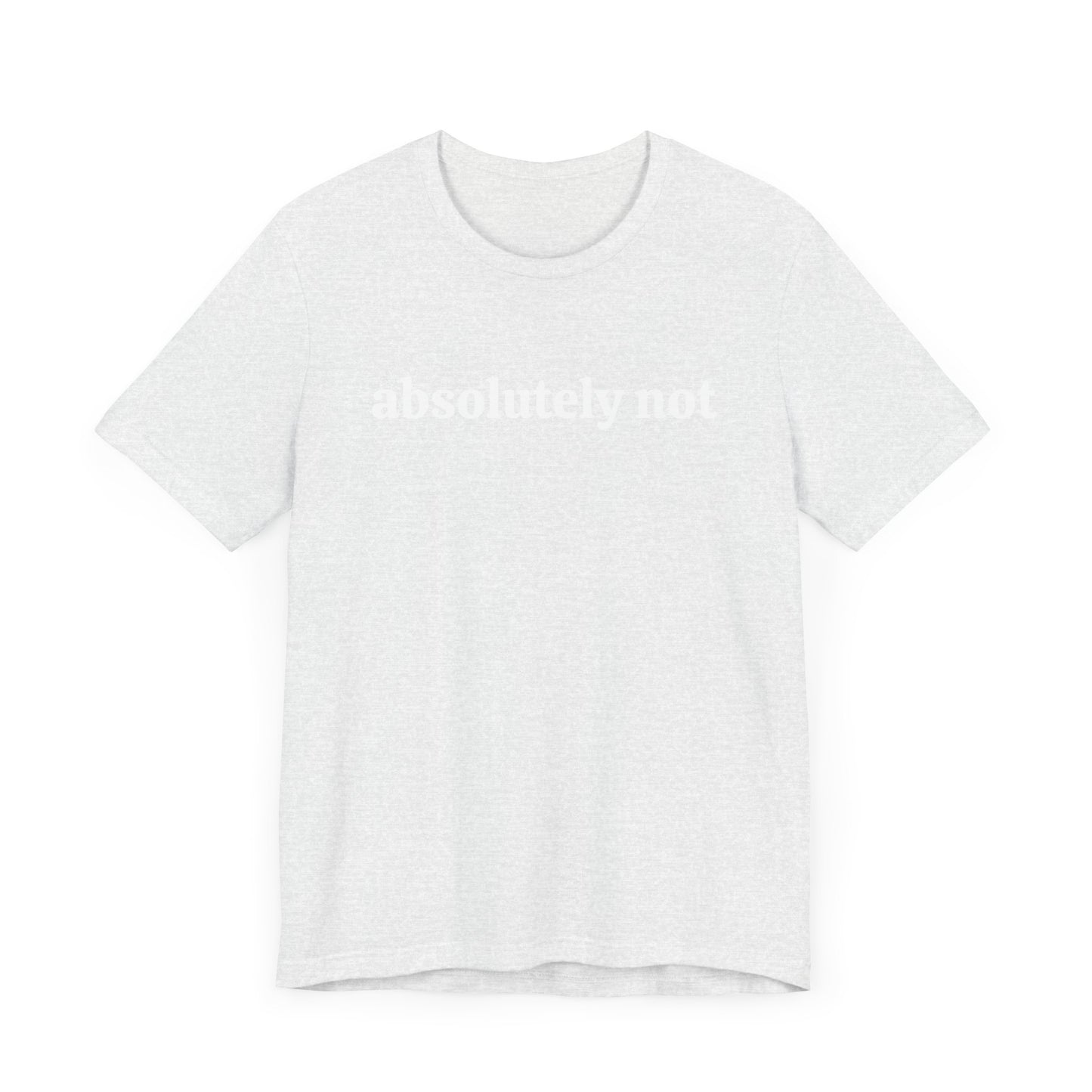 Absolutely Not Short Sleeve Tee