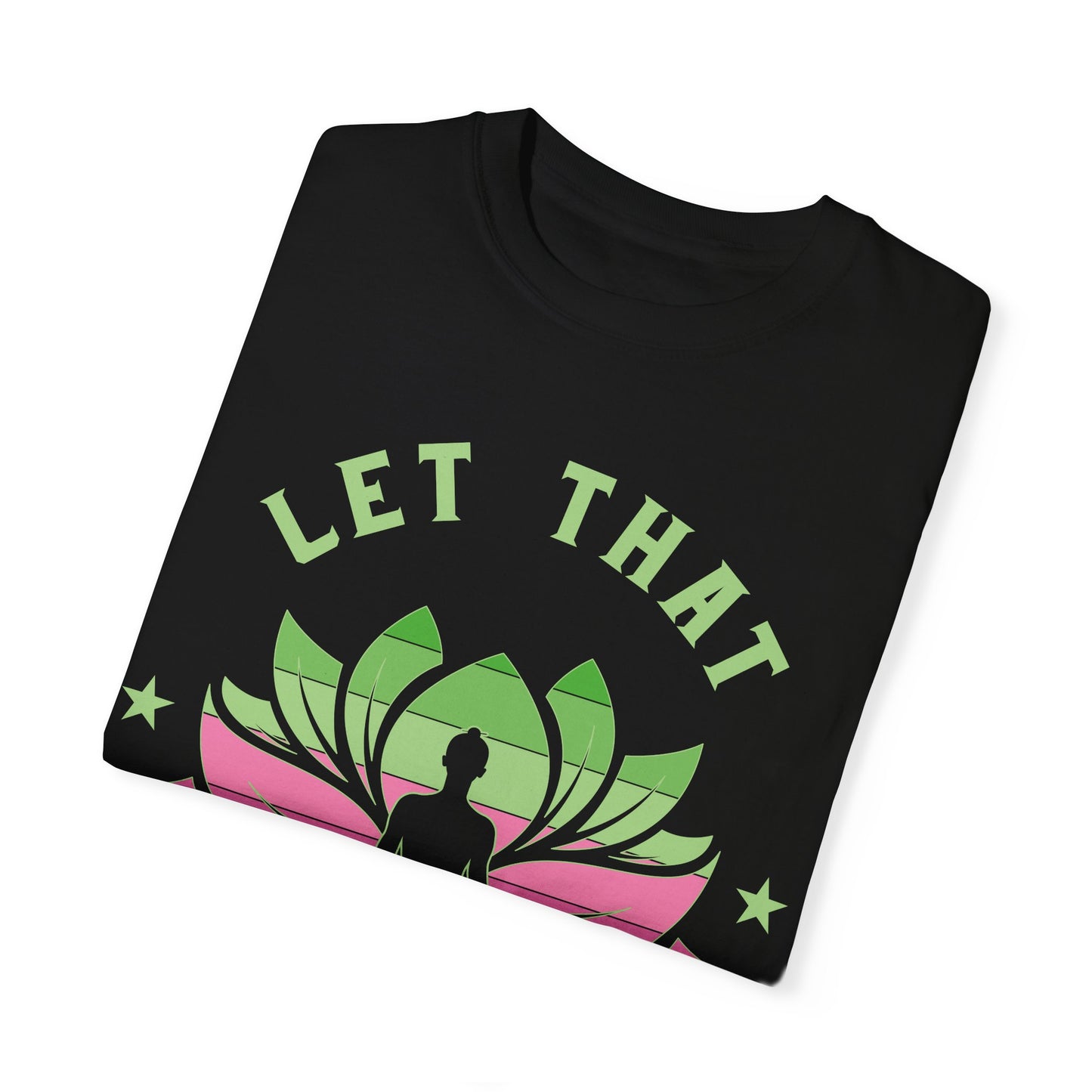 Mindfulness T-Shirt, Eco-Friendly Tee, Let That Shit Go Shirt, Yoga Apparel, Relaxation Gift, Meditation Top