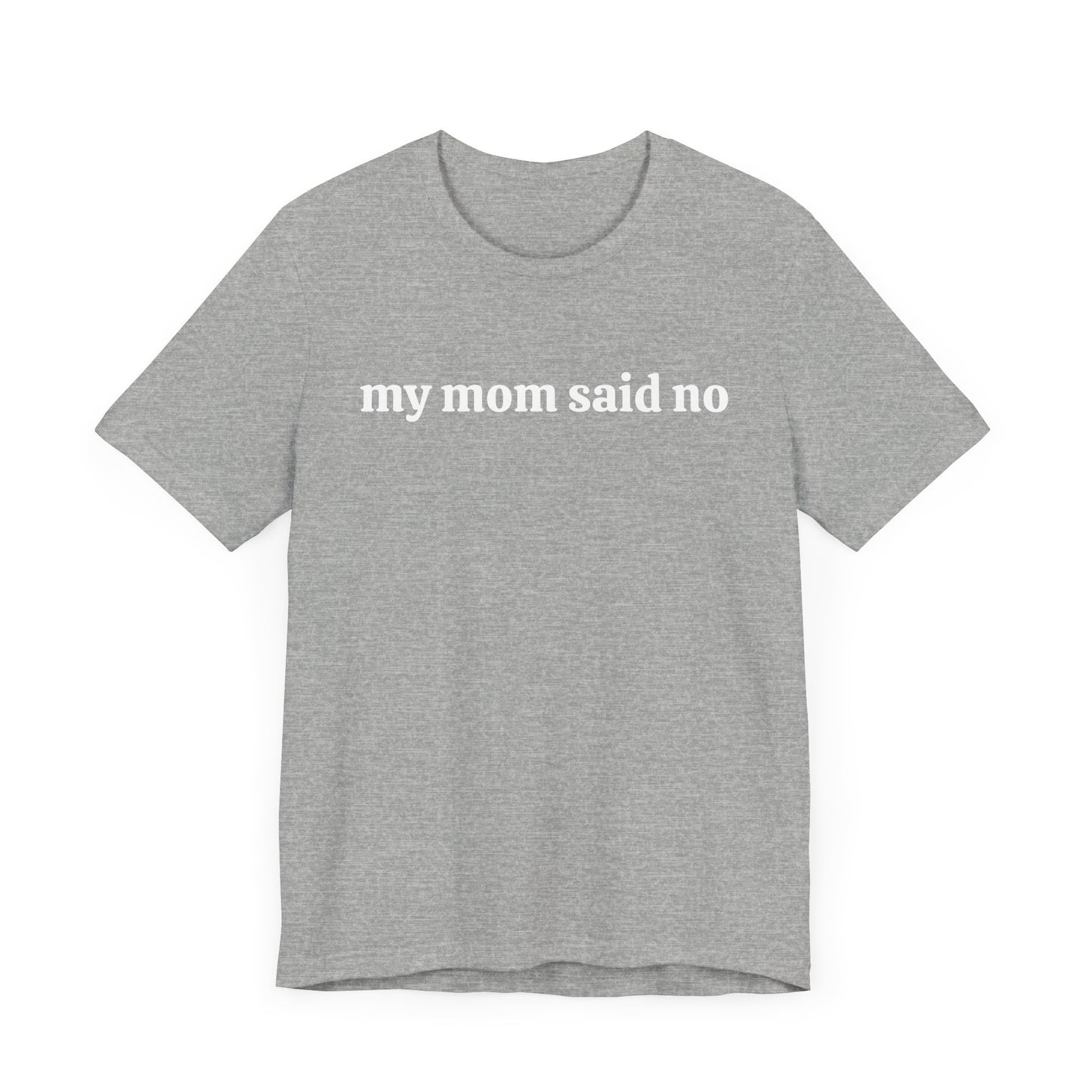 My Mom Said No  Short Sleeve Tee