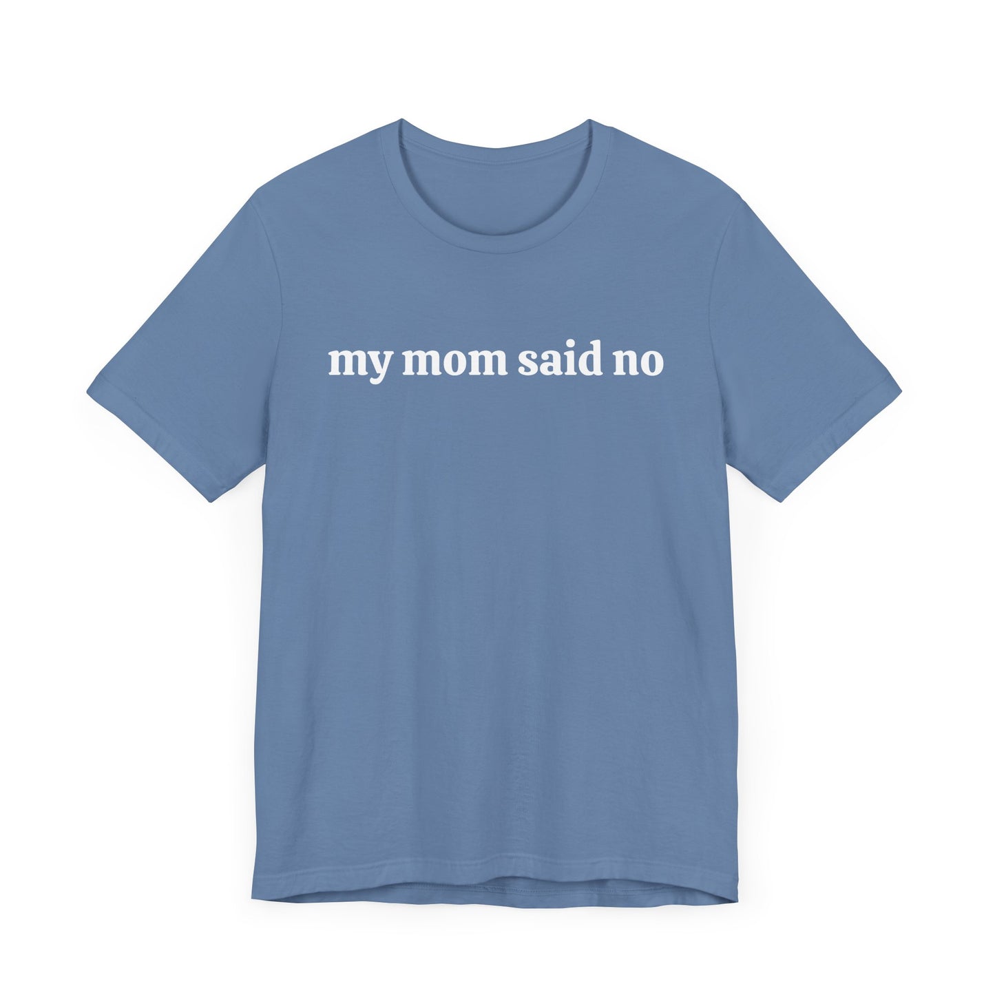 My Mom Said No  Short Sleeve Tee