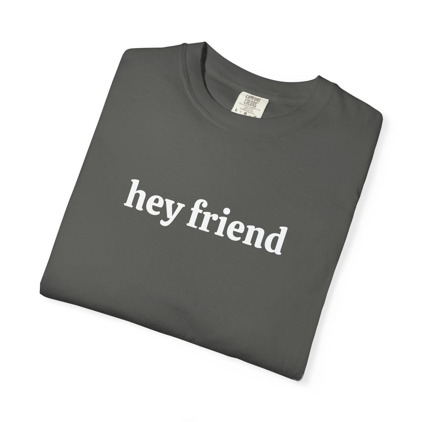 Hey Friend Tee ~ Unisex