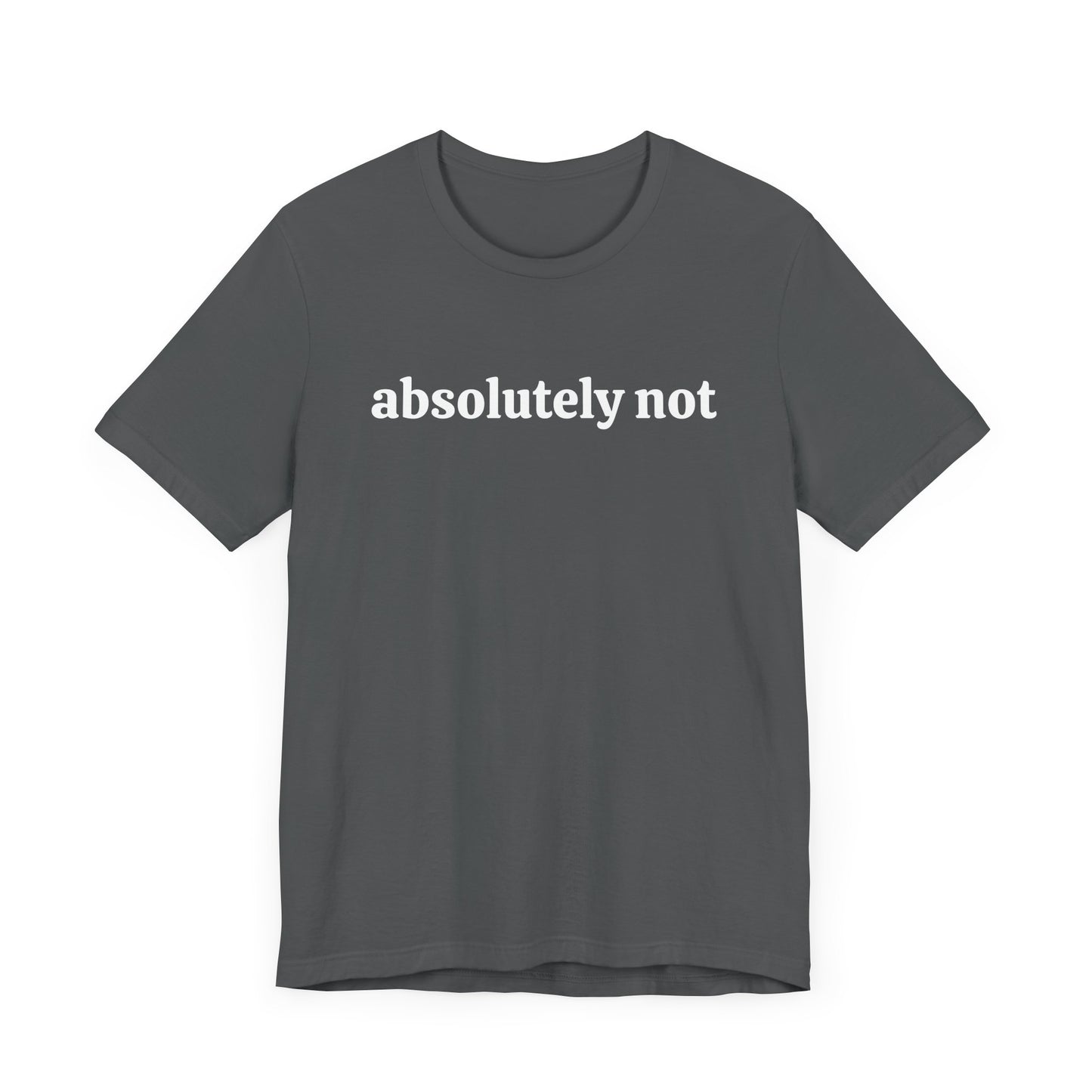 Absolutely Not Short Sleeve Tee