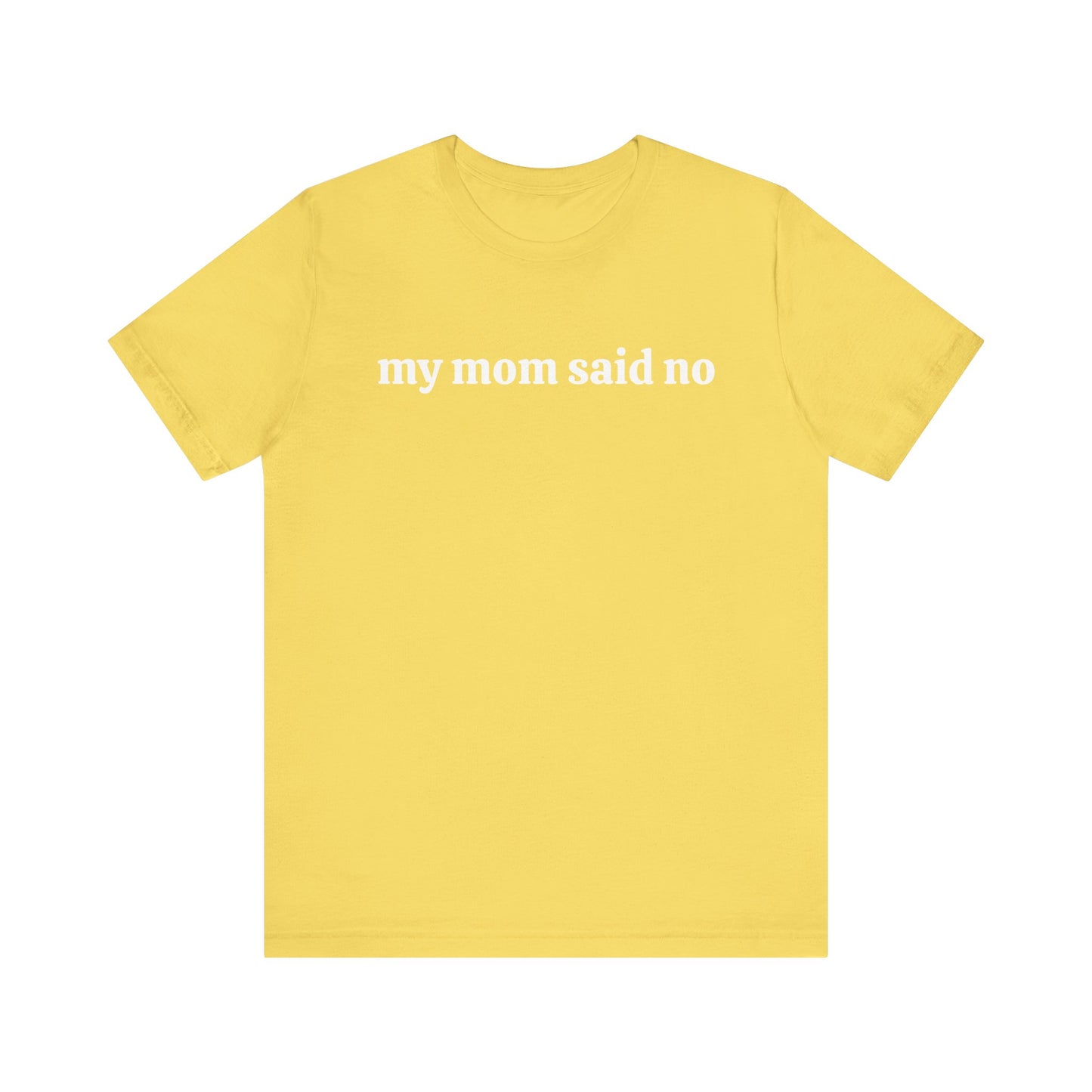 My Mom Said No  Short Sleeve Tee